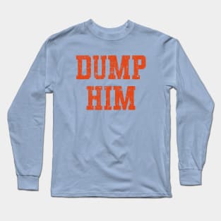 Dump Him Long Sleeve T-Shirt